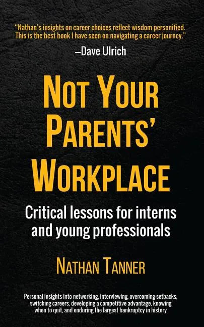 Not Your Parents' Workplace: Critical Lessons for Interns and Young Professionals - Paperback