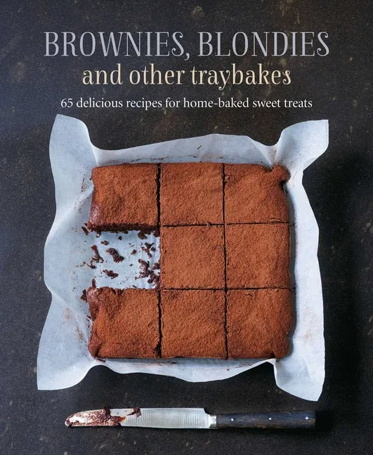 Brownies, Blondies and Other Traybakes: 65 Delicious Recipes for Home-Baked Sweet Treats - Hardcover
