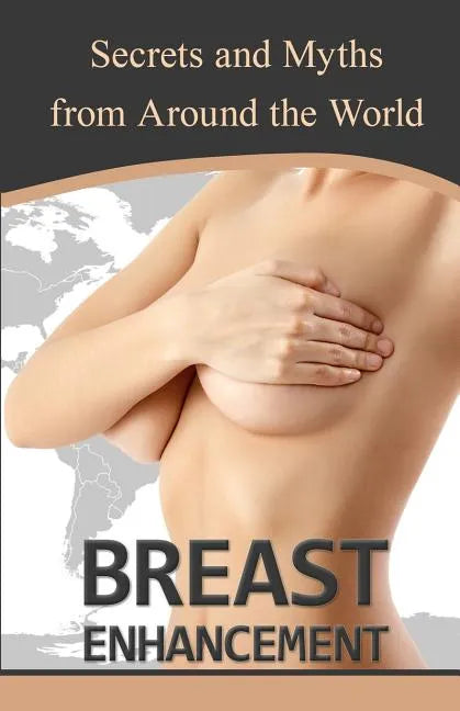 Breast Enhancement Secrets and Myths from Around the World - Paperback