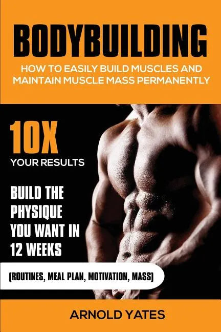 Bodybuilding: How to easily build muscles and maintain muscle mass permanently - Paperback