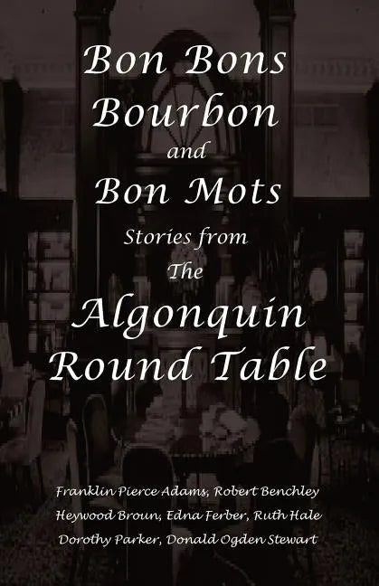 Bon Bons, Bourbon and Bon Mots: Stories from the Algonquin Round Table - Paperback