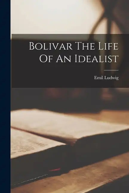 Bolivar The Life Of An Idealist - Paperback