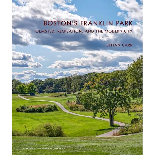 Boston's Franklin Park: Olmsted, Recreation, and the Modern City - Hardcover