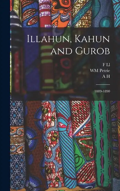 Illahun, Kahun and Gurob: 1889-1890 - Hardcover