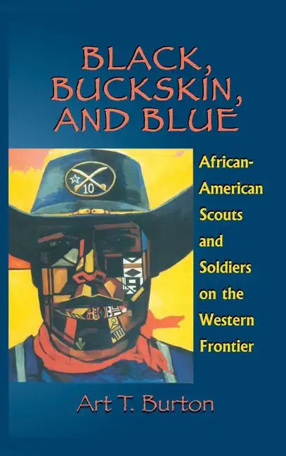 Black, Buckskin, and Blue: African American Scouts and Soldiers on the Western Frontier - Hardcover