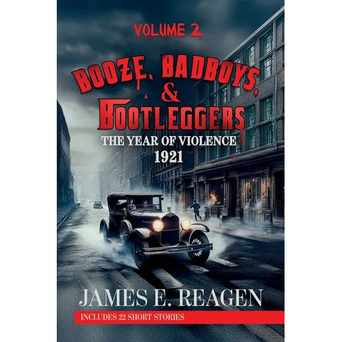 Booze, Badboys & Bootleggers Volume 2 1921 The Year of Violence - Paperback