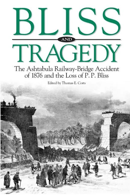 Bliss and Tragedy: The Ashtabula Railway-Bridge Accident of 1876 and the Loss of P.P. Bliss - Paperback