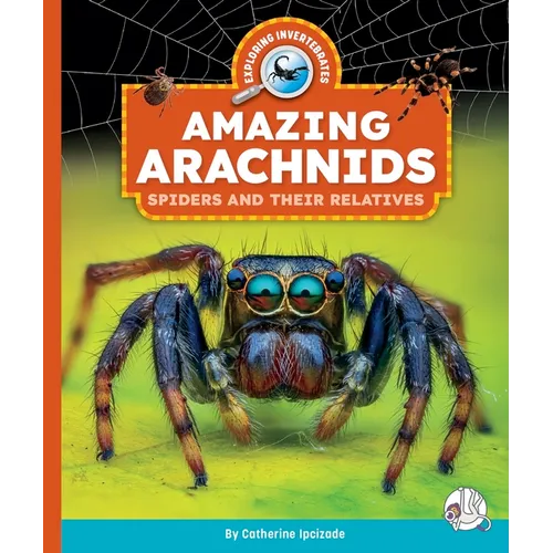 Amazing Arachnids: Spiders and Their Relatives - Library Binding