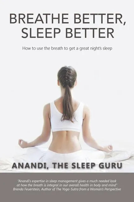 Breathe Better, Sleep Better: How to Use the the Breath to Get a Great Night's Sleep - Paperback