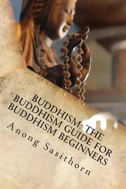 Buddhism: The Buddhism guide for Buddhism beginners - Paperback