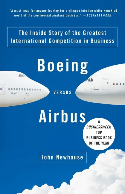 Boeing Versus Airbus: The Inside Story of the Greatest International Competition in Business - Paperback