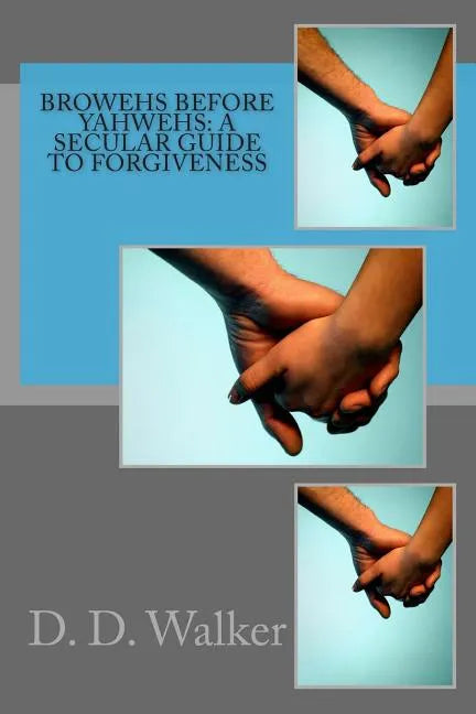 Browehs Before Yahwehs: A Secular Guide to Forgiveness - Paperback