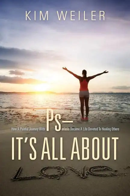 PS - It's All About Love: How A Painful Journey With Psoriasis Became A Life Devoted To Healing Others - Paperback