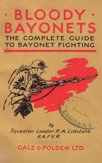 Bloody Bayonets: The Complete Guide to Bayonet Fighting - Paperback