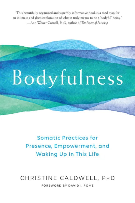 Bodyfulness: Somatic Practices for Presence, Empowerment, and Waking Up in This Life - Paperback