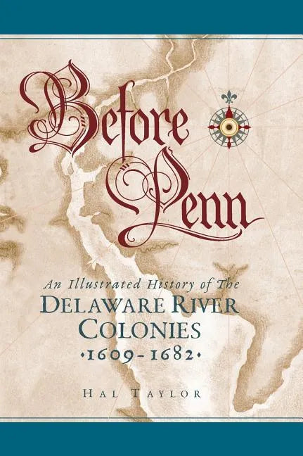 Before Penn: An Illustrated History of The Delaware River Colonies 1609 - 1682 - Hardcover