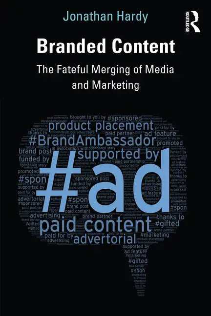 Branded Content: The Fateful Merging of Media and Marketing - Paperback