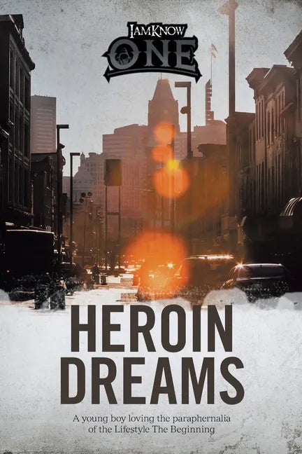 Heroin Dreams: A Young Boy Loving the Paraphernalia of the Lifestyle the Beginning - Paperback