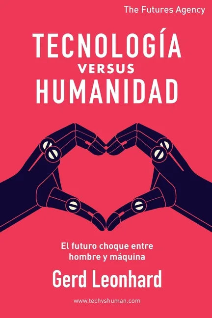 Tecnología versus Humanidad: El futuro choque entre hombre y máquina - Paperback