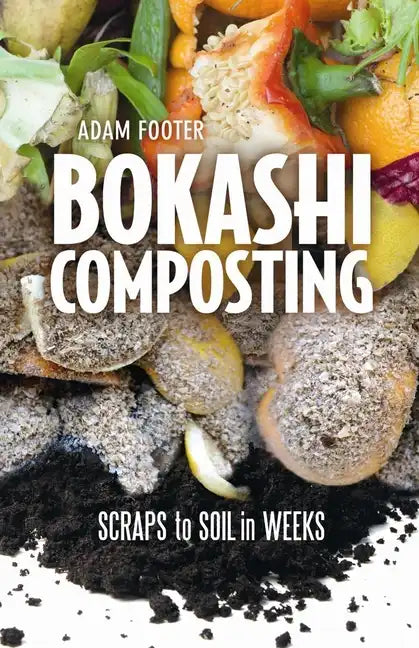 Bokashi Composting: Scraps to Soil in Weeks - Paperback