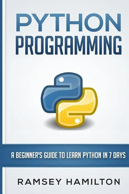 Python Programming: A Beginner's Guide to Learn Python in 7 Days - Paperback