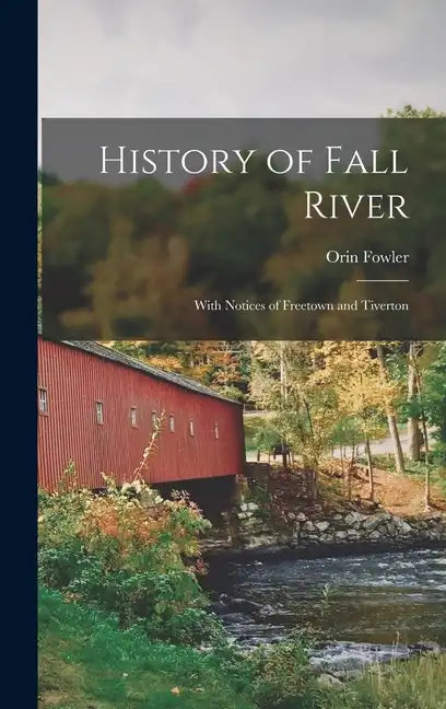 History of Fall River: With Notices of Freetown and Tiverton - Hardcover