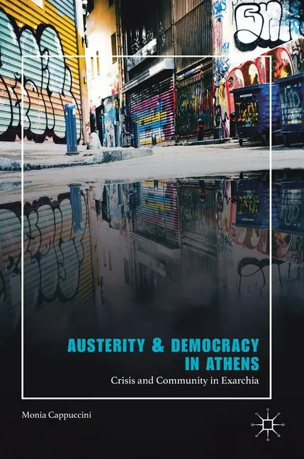 Austerity & Democracy in Athens: Crisis and Community in Exarchia - Hardcover