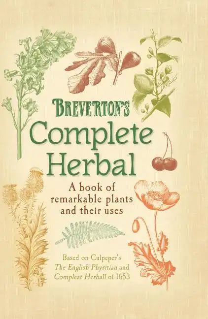 Breverton's Complete Herbal: A Book of Remarkable Plants and Their Uses - Hardcover