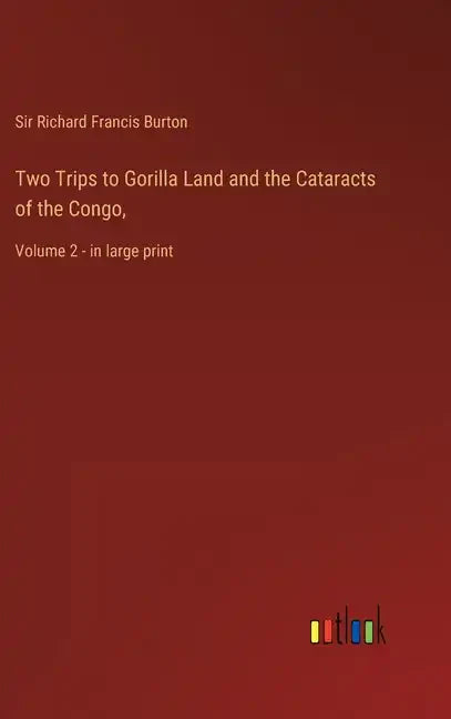 Two Trips to Gorilla Land and the Cataracts of the Congo,: Volume 2 - in large print - Hardcover