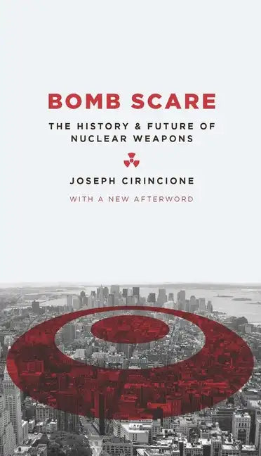 Bomb Scare: The History and Future of Nuclear Weapons - Hardcover