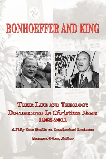BONHOEFFER AND KING The Life and Theology Documented in Christian News 1963-2011 - Paperback