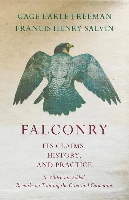 Falconry - Its Claims, History, and Practice - To Which are Added, Remarks on Training the Otter and Cormorant - Paperback