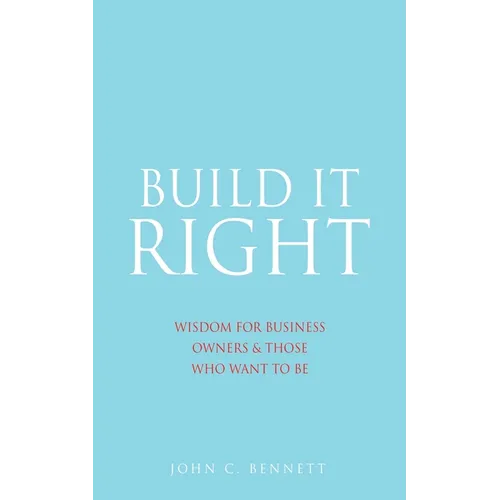 Build It Right: Wisdom for Business Owners & Those Who Want to Be - Paperback
