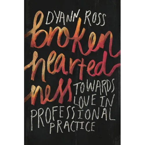 Broken-heartedness: Towards love in professional practice - Paperback
