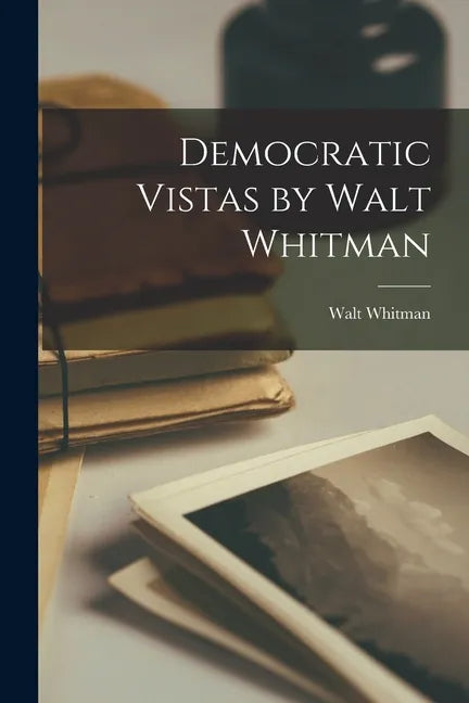 Democratic Vistas by Walt Whitman - Paperback