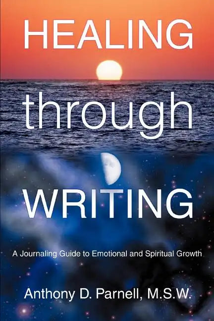 Healing through Writing: A Journaling Guide to Emotional and Spiritual Growth - Paperback