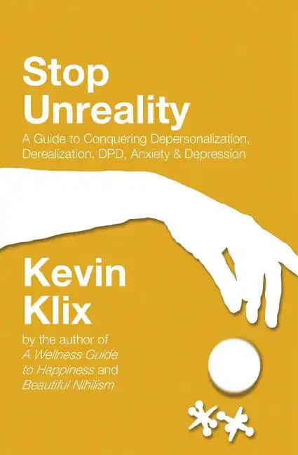 Stop Unreality, Second Edition: A Guide to Conquering Depersonalization, Derealization, DPD, Anxiety & Depression (Newest Edition) - Paperback