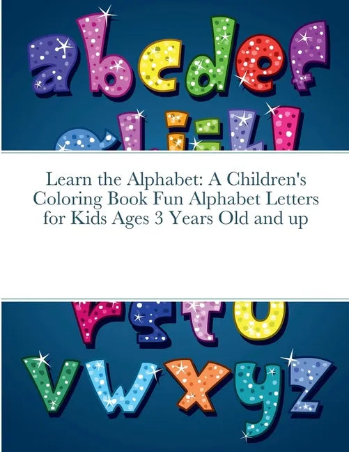 Learn the Alphabet: A Children's Coloring Book Fun Alphabet Letters for Kids Ages 3 Years Old and up - Paperback
