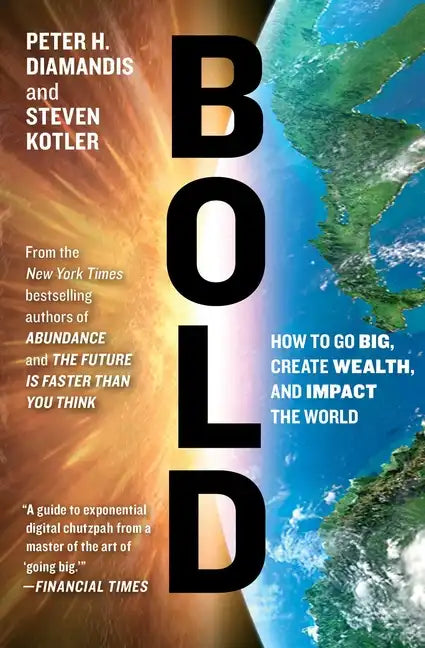 Bold: How to Go Big, Create Wealth, and Impact the World - Paperback
