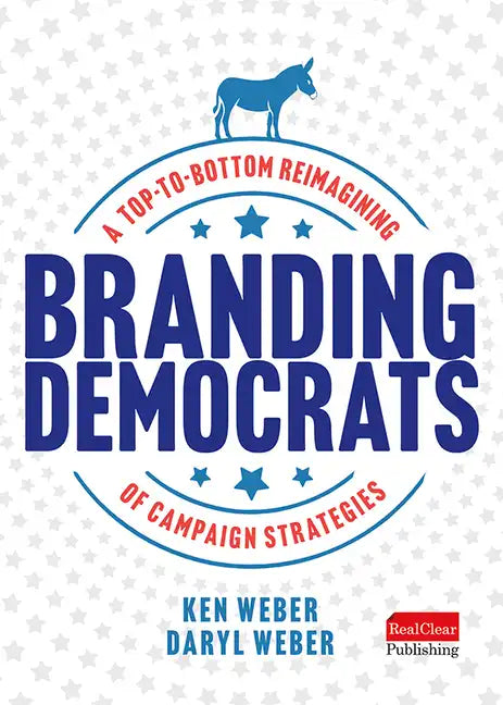 Branding Democrats: A Top-To-Bottom Reimagining of Campaign Strategies - Hardcover