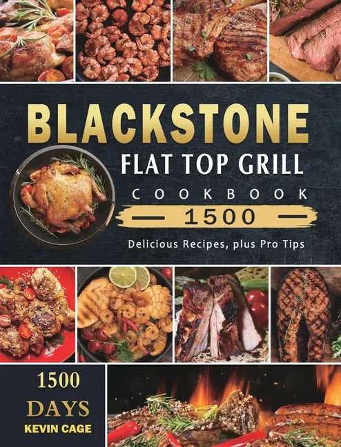Blackstone Flat Top Grill Cookbook 1500: 1500 Days Delicious Recipes, plus Pro Tips - Hardcover
