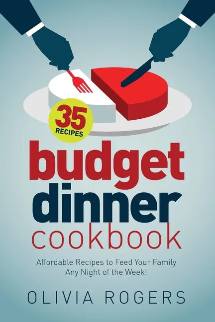 Budget Dinner Cookbook (2nd Edition): 35 Affordable Recipes to Feed Your Family Any Night of the Week! - Paperback