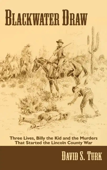 Blackwater Draw: Three Lives, Billy the Kid, and the Murders That Started the Lincoln County War - Hardcover