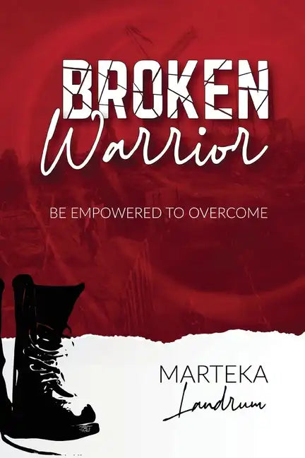 Broken Warrior: Be Empowered to Overcome - Paperback