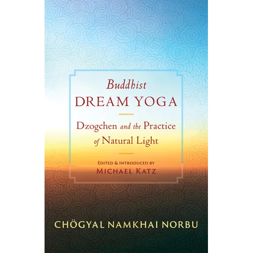 Buddhist Dream Yoga: Dzogchen and the Practice of Natural Light - Paperback