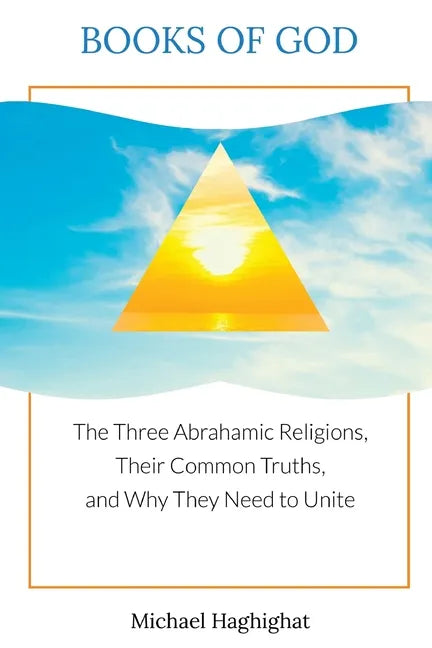 Books of God: The Three Abrahamic Religions, Their Common Truths, and Why They Need to Unite - Paperback