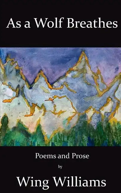 As a Wolf Breathes: Poems and Prose - Paperback