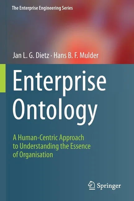 Enterprise Ontology: A Human-Centric Approach to Understanding the Essence of Organisation - Paperback