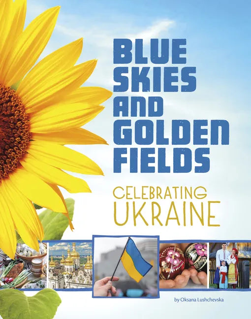 Blue Skies and Golden Fields: Celebrating Ukraine - Hardcover