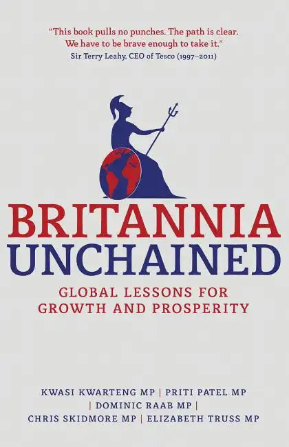 Britannia Unchained: Global Lessons for Growth and Prosperity - Paperback